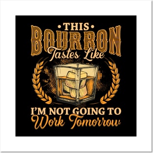 This Bourbon tastes like Im not going to work tomorrow Posters and Art